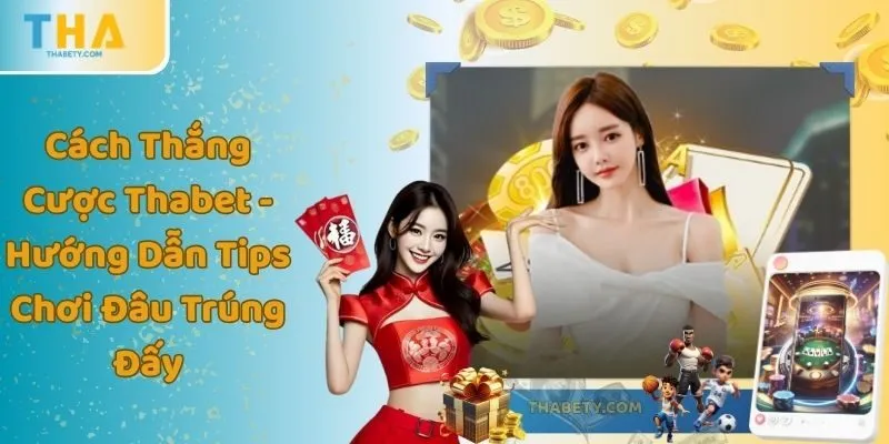 Cách Thắng Cược Thabet - Hướng Dẫn Tips Chơi Đâu Trúng Đấy 3 Cách Thắng Cược Thabet - Hướng Dẫn Tips Chơi Đâu Trúng Đấy