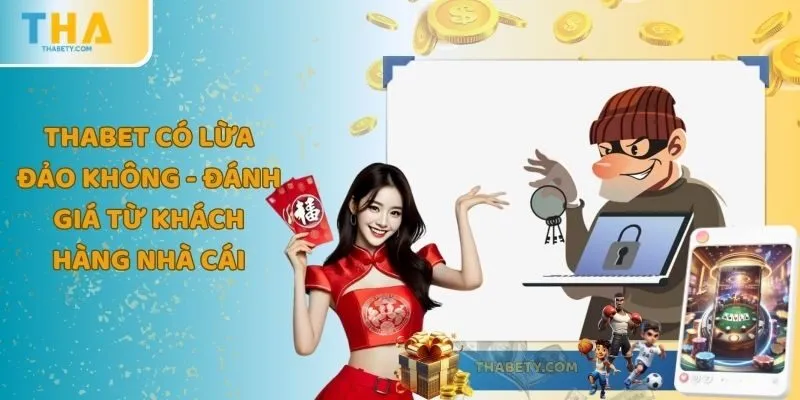 THABET Có Lừa Đảo Không - Đánh Giá Từ Khách Hàng Nhà Cái