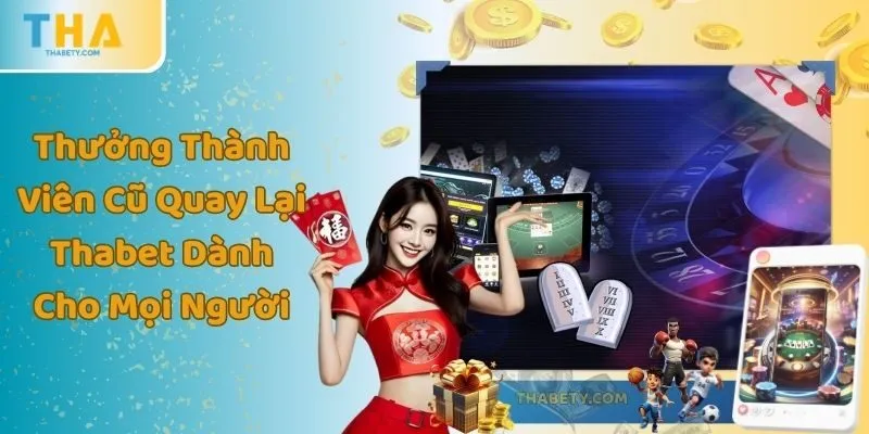 Thưởng Thành Viên Cũ Quay Lại Thabet Dành Cho Mọi Người 1 Thưởng Thành Viên Cũ Quay Lại Thabet Dành Cho Mọi Người