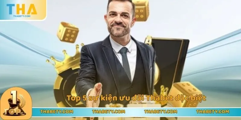 Cách Nhận Khuyến Mãi Thabet Thành Công Từ Lần Đầu 2 Top 5 sự kiện ưu đãi Thabet đặc biệt